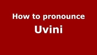 How to pronounce Uvini