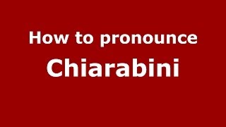 How to pronounce Chiarabini
