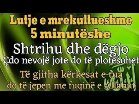 Lutja e fuqishme 5 minutëshe!Dëgjo dhe mrekullitë e Allahut do të ndodhin! InshaAllah