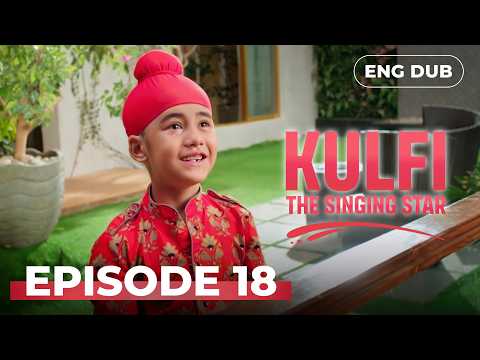 KULFI The Singing Star 🎵 Full Episode 18 | MULTI SUBS | Indian Series in English Dubbed