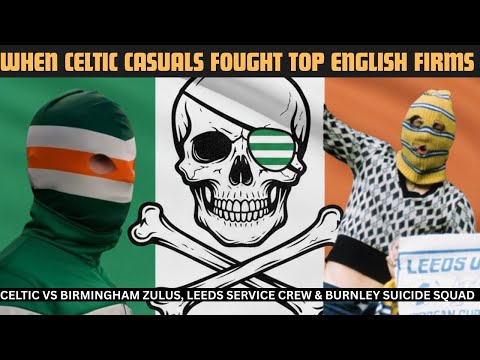 Celtic FC Casuals vs England’s Most Notorious Hooligans – True Stories Zulus, Leeds & Burnley