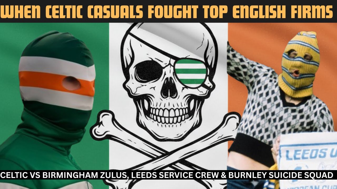Celtic FC Casuals vs England’s Most Notorious Hooligans – True Stories Zulus, Leeds &amp; Burnley