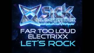 Far Too Loud & Electrixx - Let's Rock (Original Mix) (SICK SLAUGHTERHOUSE) CUT