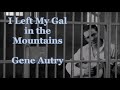 I Left My Gal in the Mountains Gene Autry with Lyrics