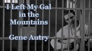 I Left My Gal in the Mountains Gene Autry with Lyrics