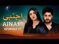 Ajnabi Episode 27 Imran Ashraf Sarah Khan Ahmed Ali Akbar Latest Pakistani Drama HD Drama