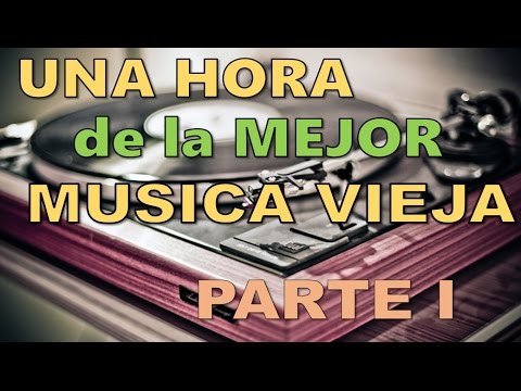 Una  Hora de la mejor musica vieja | PARTE I