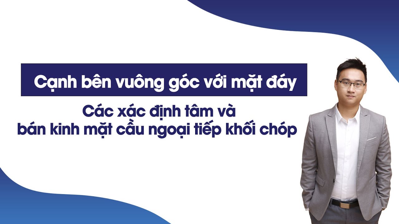 MẶT CẦU NGOẠI TIẾP KHỐI CHÓP (DẠNG CẠNH BÊN VUÔNG GÓC VỚI MẶT ĐÁY)