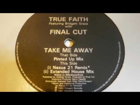 True Faith with Final Cut - Take Me Away (Extended House Mix)