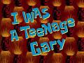 I Was A Teenage Gary Title Card
