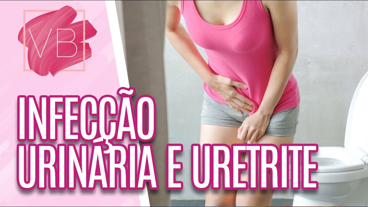 Infecção urinária e uretrite: causas, sintomas e tratamentos - Você Bonita (28/04/2022)