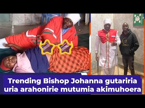 Trending Bishop Johanna uria uratrend akihoera mutumia  kwaria na kuga arekwo arute wira wake