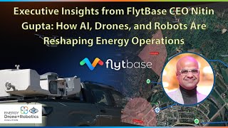 Executive Q&A w/Nitin Gupta, Flytbase CEO | Energy Drones & Robotics Coalition