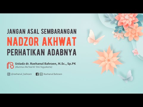JANGAN ASAL SEMBARANG NADZOR AKHWAT, PERHATIKAN ADABNYA - Ustadz dr. Raehanul Bahraen, M.Sc., Sp.PK