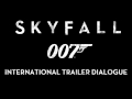 Skyfall International Trailer Dialogue Only
