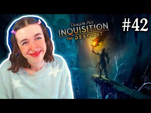 Descenting into the Deep Roads | Dragon Age: Inquisition - The Descent | Pt 42 | Evil Playthrough