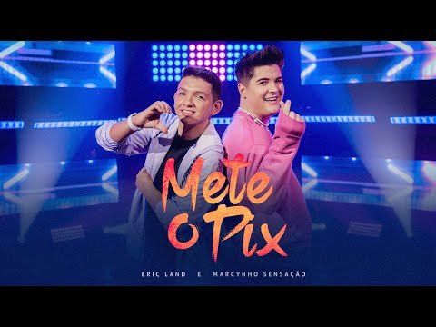 Mete o Pix- Eric Land e Marcynho Sensação (Clipe Oficial)