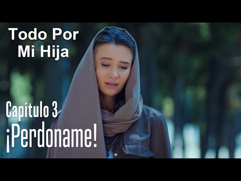 ¡Perdoname! - Todo Por Mi Hija Capitulo 3