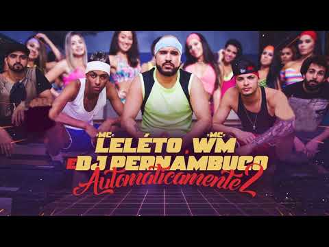 MC Leléto, MC WM e DJ Pernambuco - Automaticamente