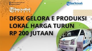 Mobil Listrik Komersial DFSK Gelora E Siap Diproduksi secara Lokal, Harga Murah Turun Rp 200 Jutaan