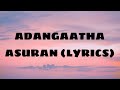 ADANGAATHA ASURAN LYRICS RAAYAN DHANUSH A R RAHMAN APARNA BALAMURALI