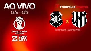 RIO BRANCO x DEMOCRATA - BRASILEIRÃO SÉRIE D 2026 - AO VIVO E COM IMAGENS - 12.04.26