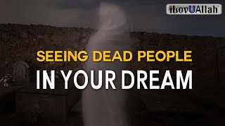 SEEING DEAD PEOPLE IN YOUR DREAM