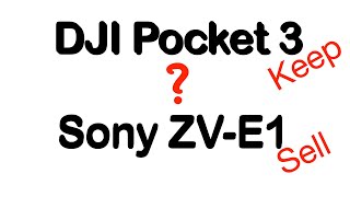 Keeping DJI Pocket 3   Selling Sony ZV-E1 #djipocket3 #zve1