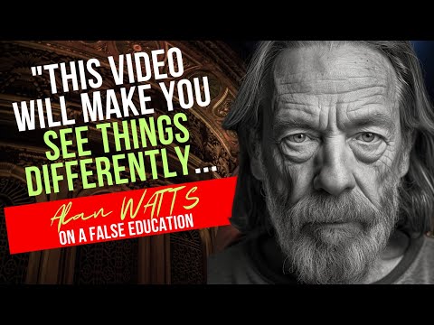 This Video Will Make You See Things Differently - Alan Watts On A False Education