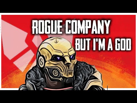 Rogue Company BUT I`M A LITERAL GOD