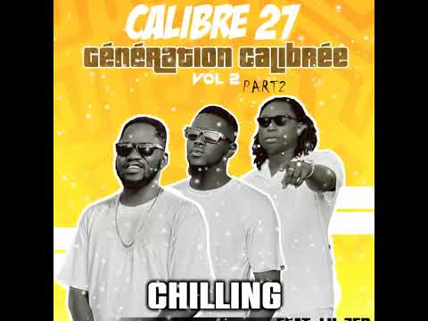 4. Calibre 27 Feat. Lil Zed - Chilling (Album Génération Calibrée Vol 2 Part 2 - 2025)