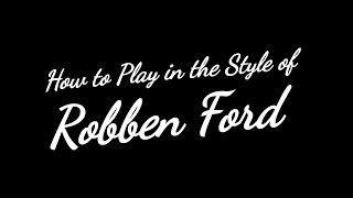 How to play guitar in the style of Robben Ford