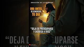 Oración de la Mañana para Dejar de Preocuparse y Entregar a Dios #oracióndelamañana