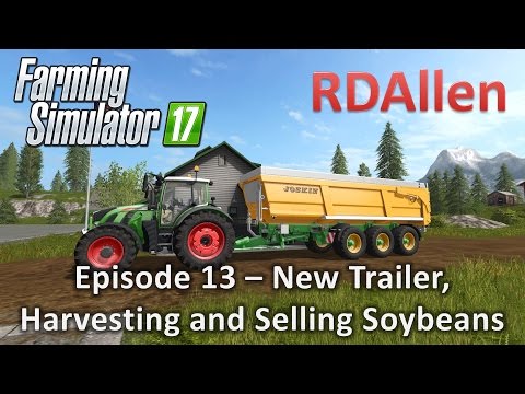 Farming Simulator 17 Gold Crest Valley E13 - New Trailer and Harvesting Soybeans