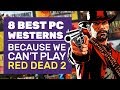 8 Best Western Games On PC (While We Wait For Red Dead Redemption 2)