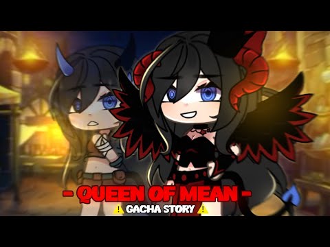 [ 👑 ] QUEEN OF MEAN 💢 || Gacha Story // [ Not Og ]