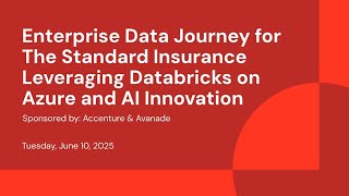 Sponsored by: Accenture & Avanade | Enterprise Data Journey for The Standard Insurance Leveraging Databricks on Azure and AI Innovation 