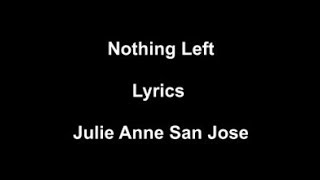 Nothing Left Lyrics - Julie anne San Jose