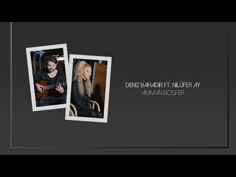 DENIZ BAHADIR ft. NILÜFER AY - AMMAN BOSVER // db Production - Deniz Bahadir