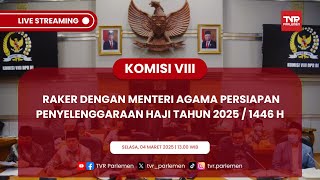 KOMISI VIII  RAKER DENGAN MENTERI AGAMA PERSIAPAN PENYELENGGARAAN HAJI TAHUN 2025 / 1446 H