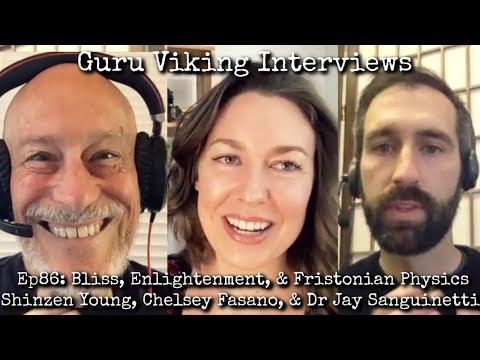 Ep86:Bliss, Enlightenment, & Fristonian Physics - Shinzen Young,  Chelsey Fasano, Dr Jay Sanguinetti