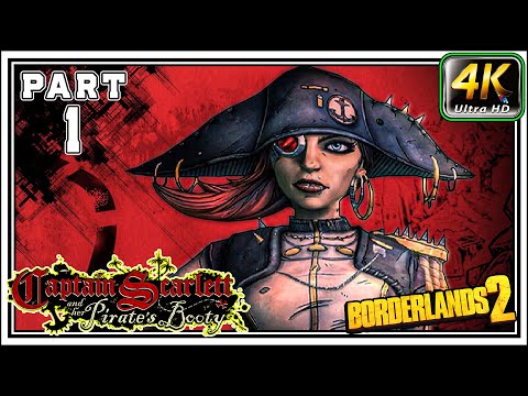 BORDERLANDS 2 Captain Scarlett & Her Pirates Booty Full Gameplay PART 1 - [4K 60FPS] - No Commentary