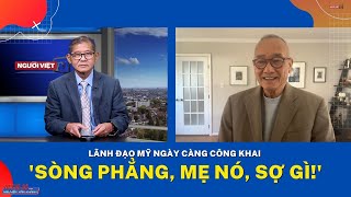 Lãnh đạo Mỹ ngày càng công khai 'sòng phẳng, mẹ nó, sợ gì!'