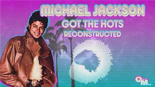 Michael Jackson - Got The Hots (Reconstructed)