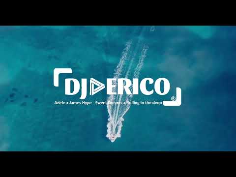 Adele x James Hype - Sweet Dreams x Rolling in the deep (DjErico Edit)