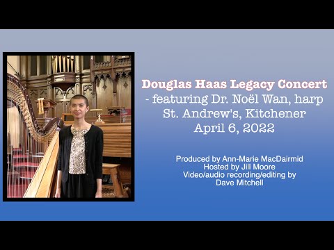 Douglas Haas Legacy Concert - Dr. Noël Wan (harp) -  St. Andrew's, Kitchener, April 6, 2022.