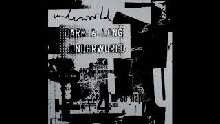 Dark &amp; Long (Dark Train - Remastered) - Underworld (Slow)