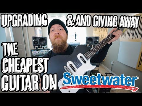 Upgrading (AND GIVING AWAY) The Cheapest Guitar On Sweetwater!
