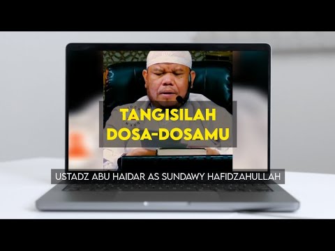 TANGISILAH DOSA-DOSAMU - USTADZ ABU HAIDAR AS SUNDAWY HAFIDZAHULLAH
