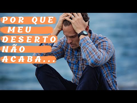 Por que o meu Deserto não acaba? Aprenda a caminhar no Deserto com Deus